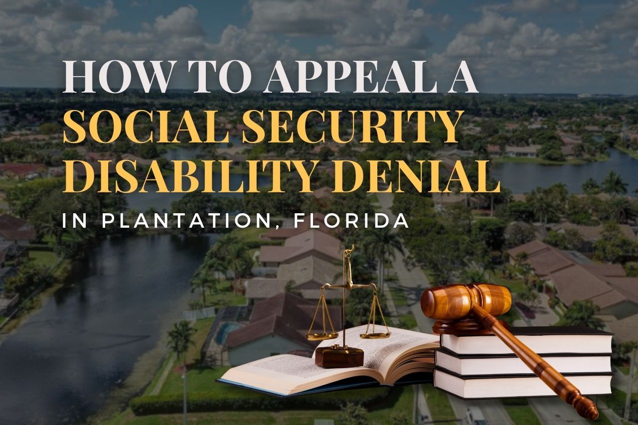 How to Appeal a Social Security Disability Denial in Plantation, Florida