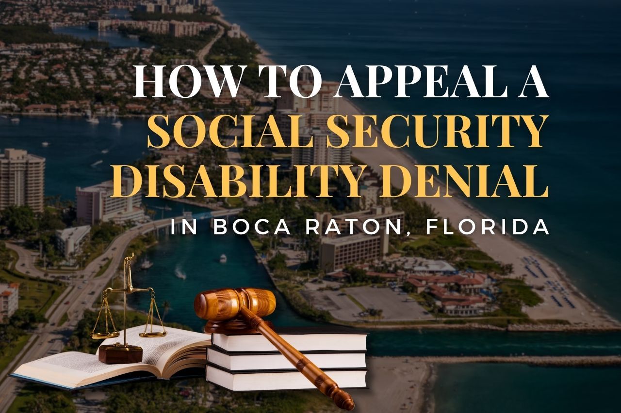 How to Appeal a Social Security Disability Denial in Boca Raton, Florida