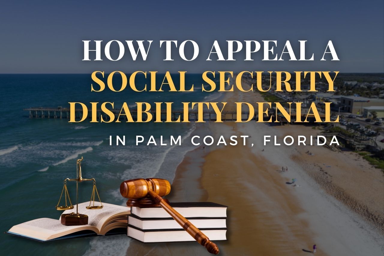 How to Appeal a Social Security Disability Denial in Palm Coast, Florida