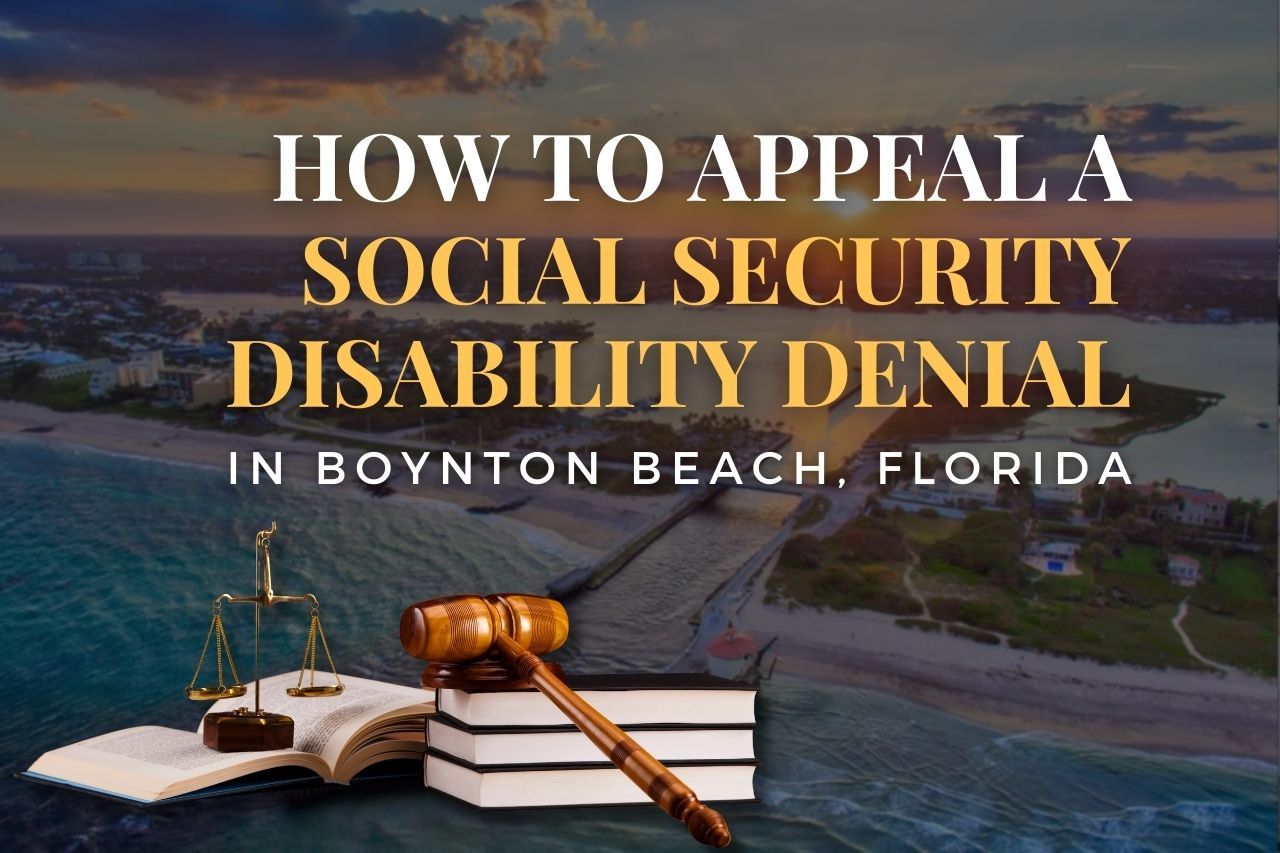How to Appeal a Social Security Disability Denial in Boynton Beach, Florida