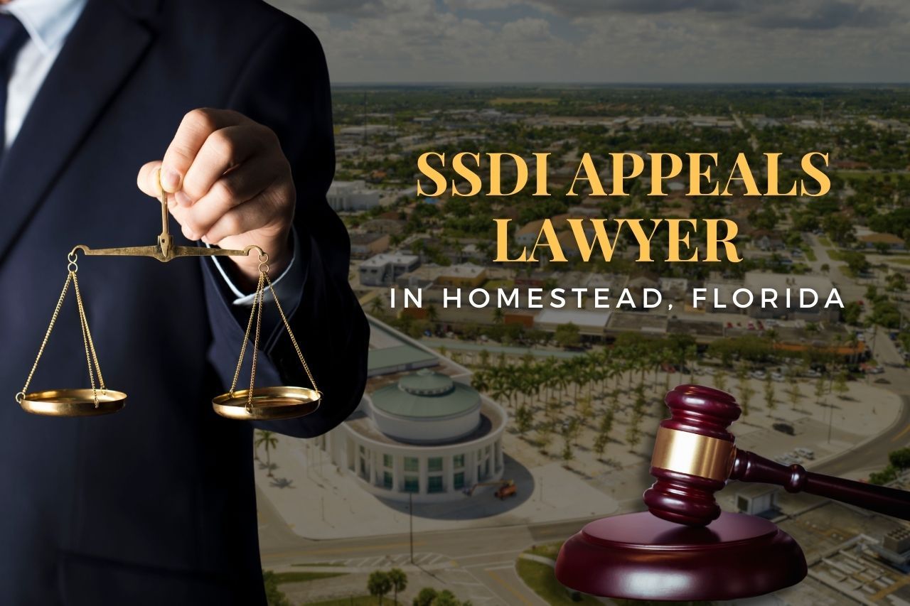 SSDI Appeals Lawyer in Homestead, Florida: Get the Benefits You Deserve