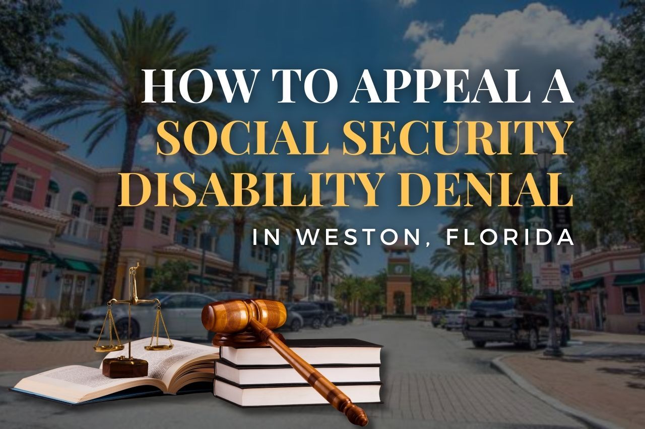 How to Appeal a Social Security Disability Denial in Weston, Florida