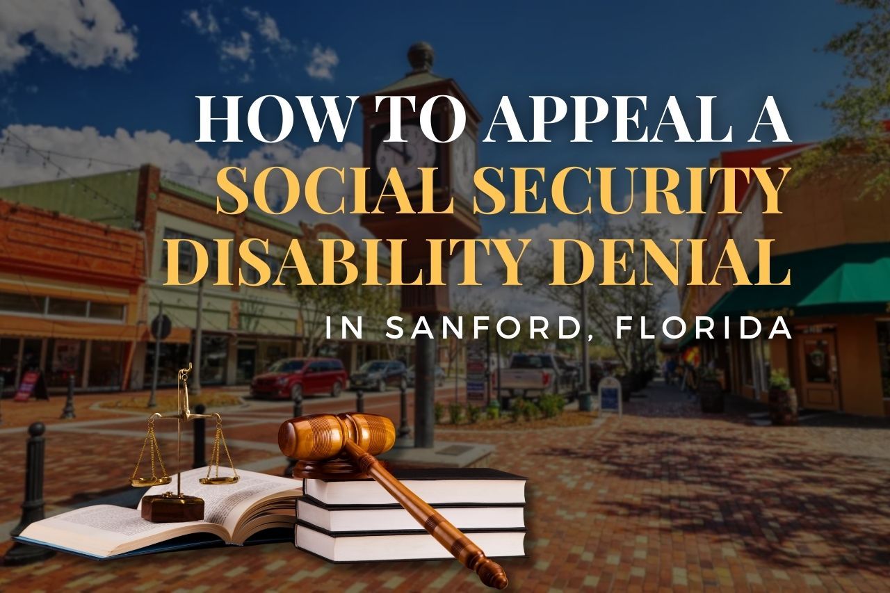 How to Appeal a Social Security Disability Denial in Sanford, Florida​