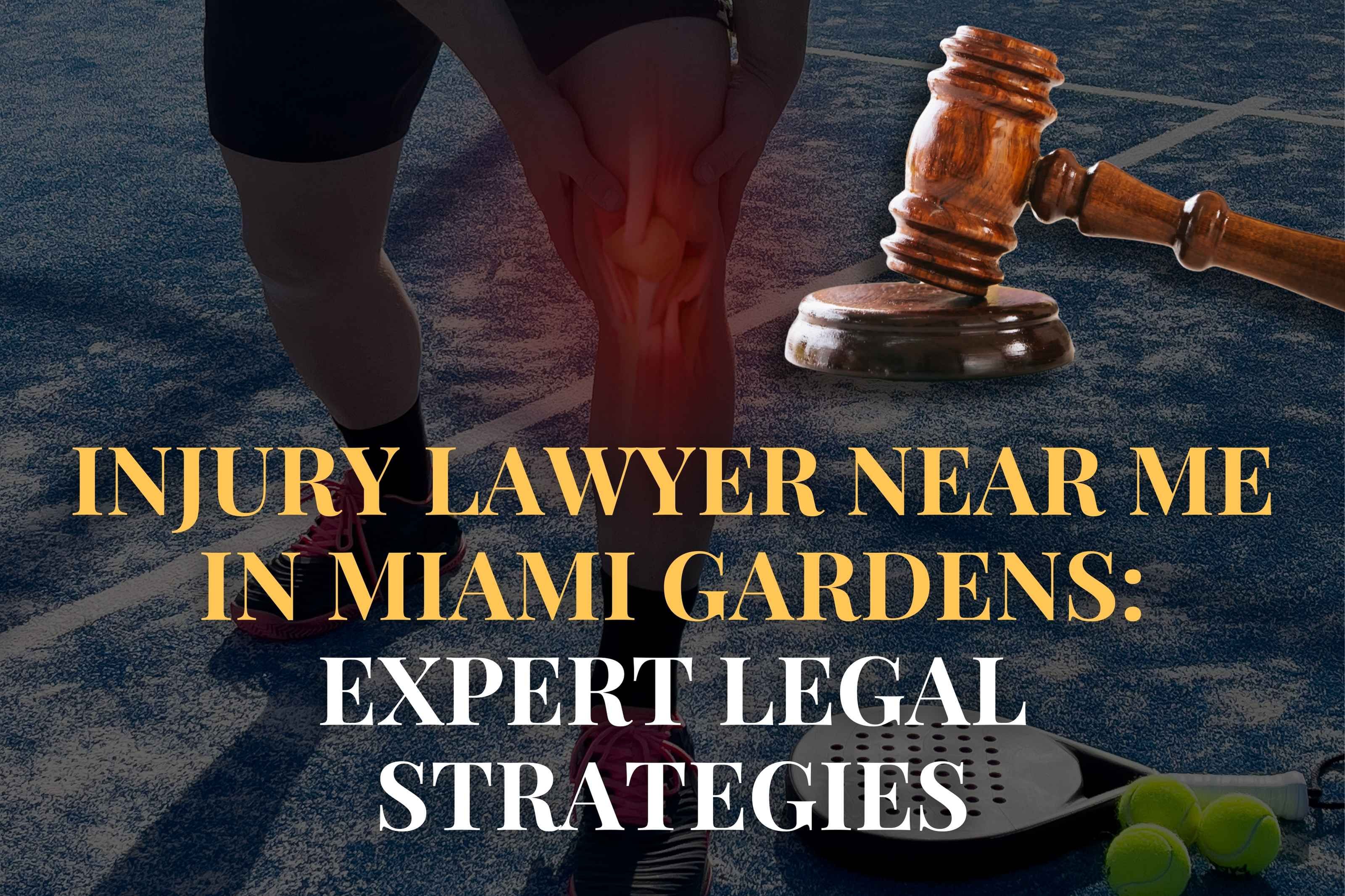 Injury Lawyer Near Me in Miami Gardens: Expert Legal Strategies