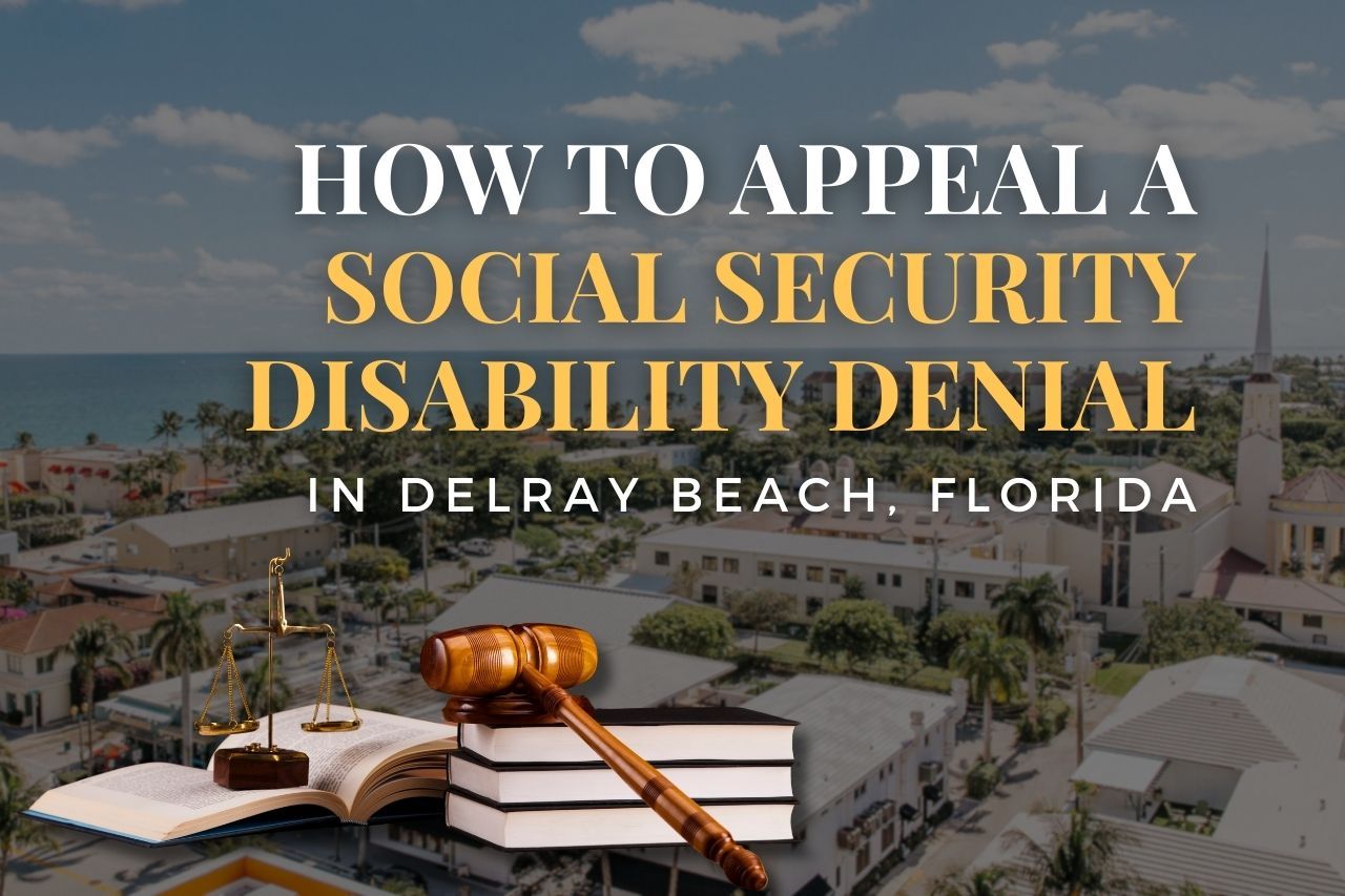 How to Appeal a Social Security Disability Denial in Delray Beach, Florida