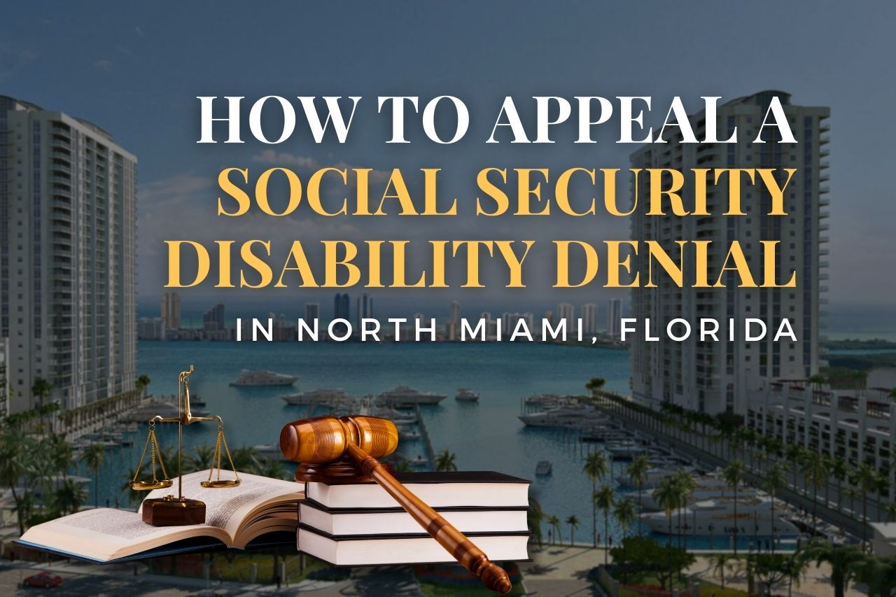 How to Appeal a Social Security Disability Denial in North Miami, Florida