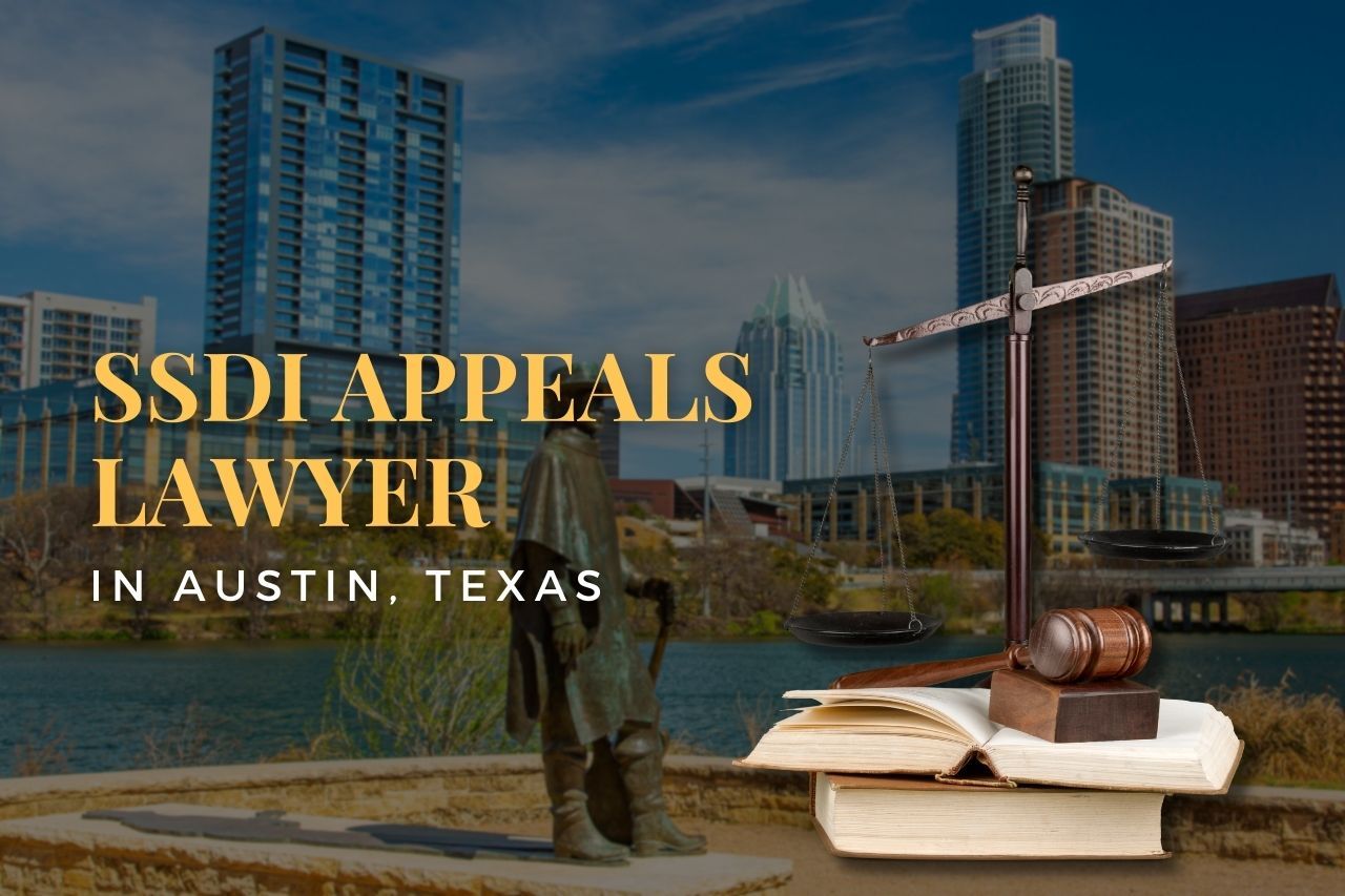 SSDI Appeals Lawyer in Austin, Texas: Your Guide to Navigating Denials