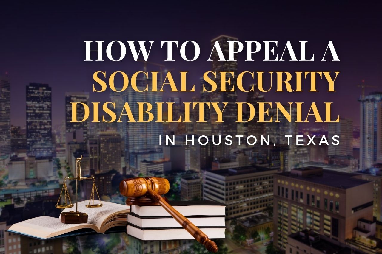 How to Appeal a Social Security Disability Denial in Houston, Texas