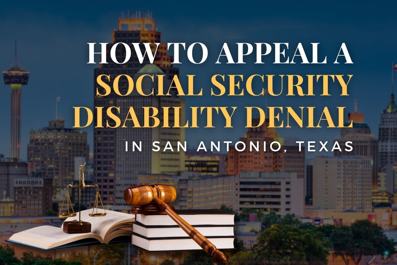 How to Appeal a Social Security Disability Denial in San Antonio, Texas
