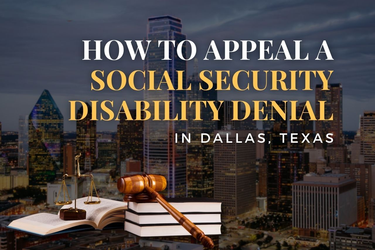 How to Appeal a Social Security Disability Denial in Dallas, Texas