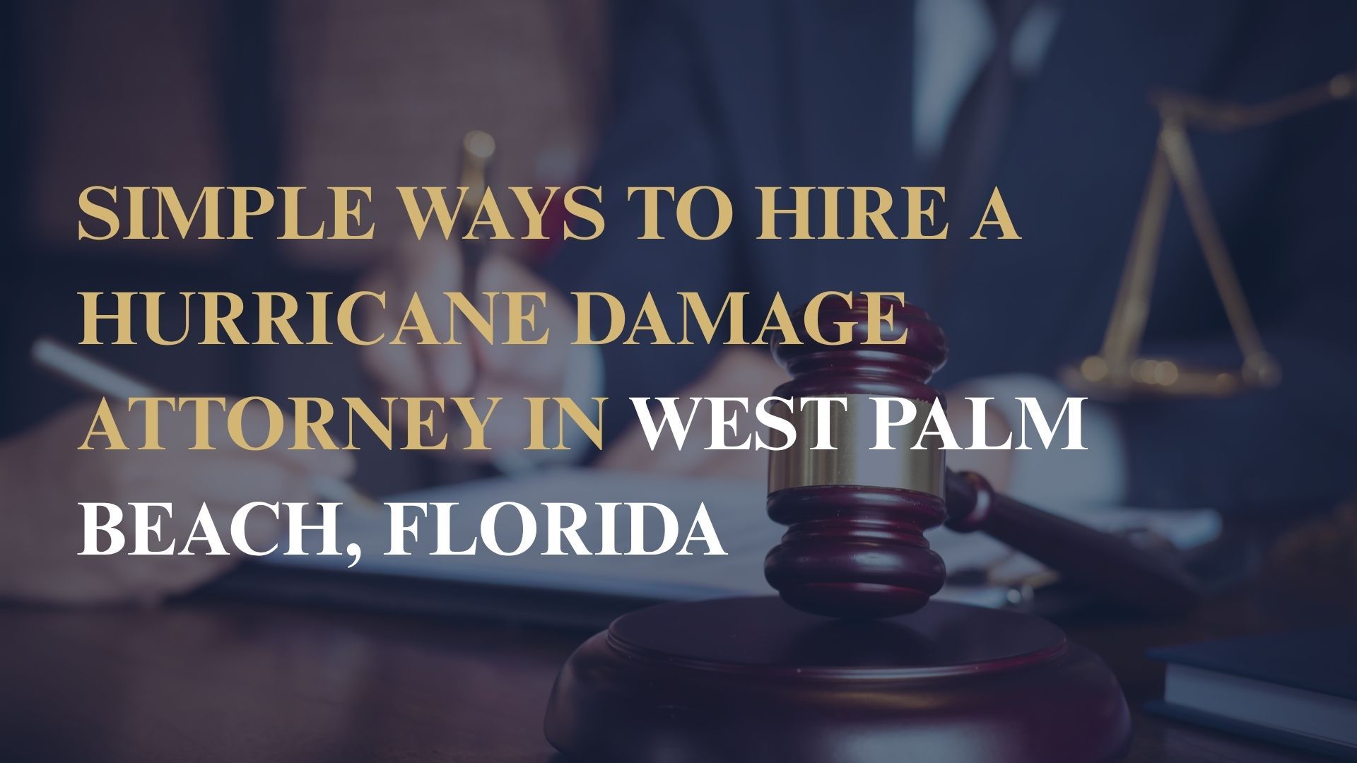 Simple Ways to Hire a Hurricane Damage Attorney in West Palm Beach, Florida