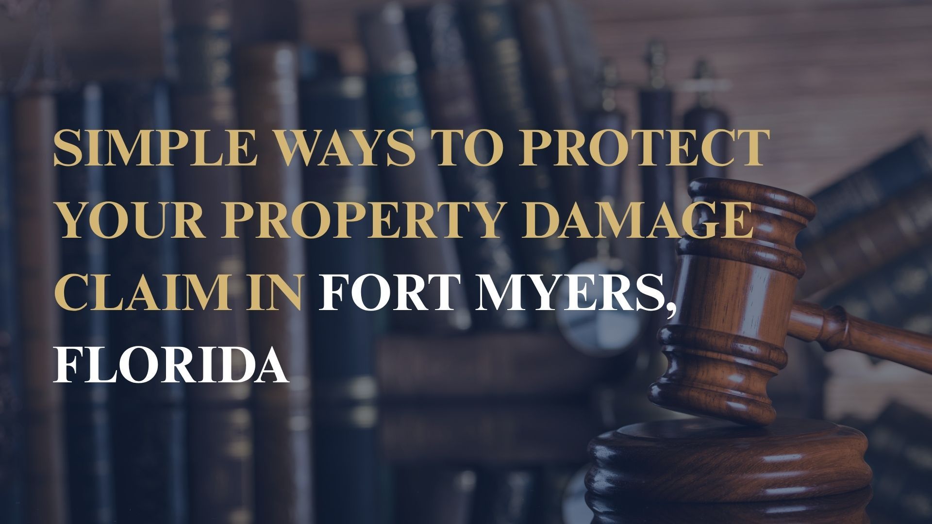 Simple Ways to Protect Your Property Damage Claim in Fort Myers, Florida