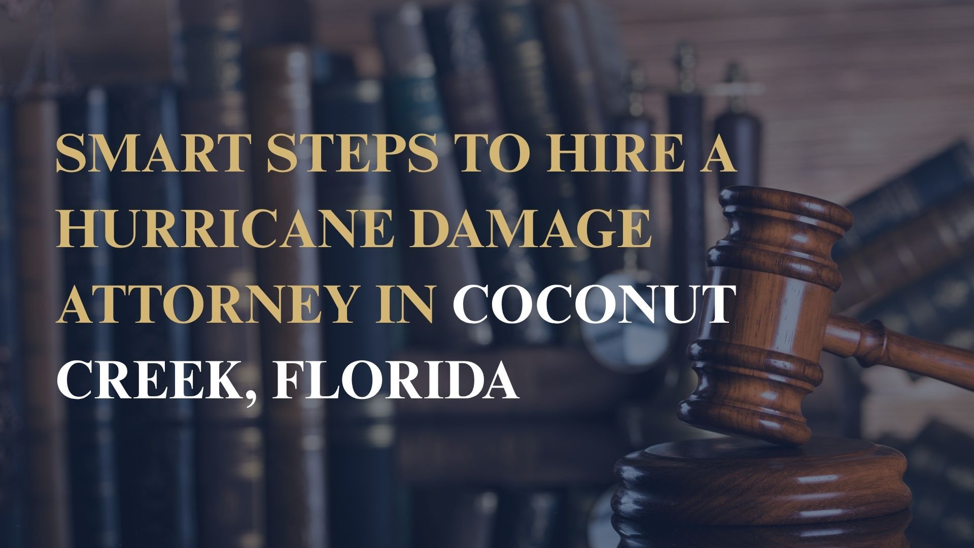 Smart Steps to Hire a Hurricane Damage Attorney in Coconut Creek, Florida