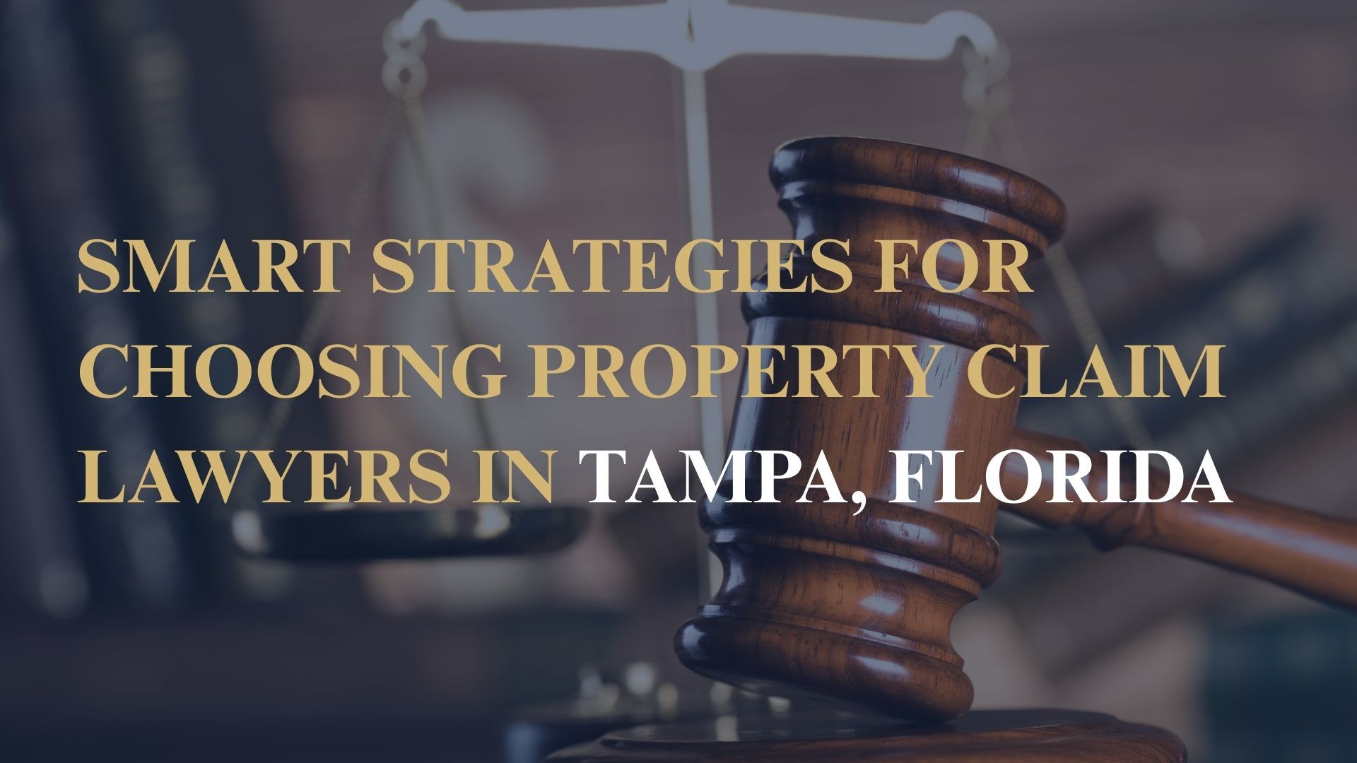 Smart Strategies for Choosing Property Claim Lawyers in Tampa, Florida