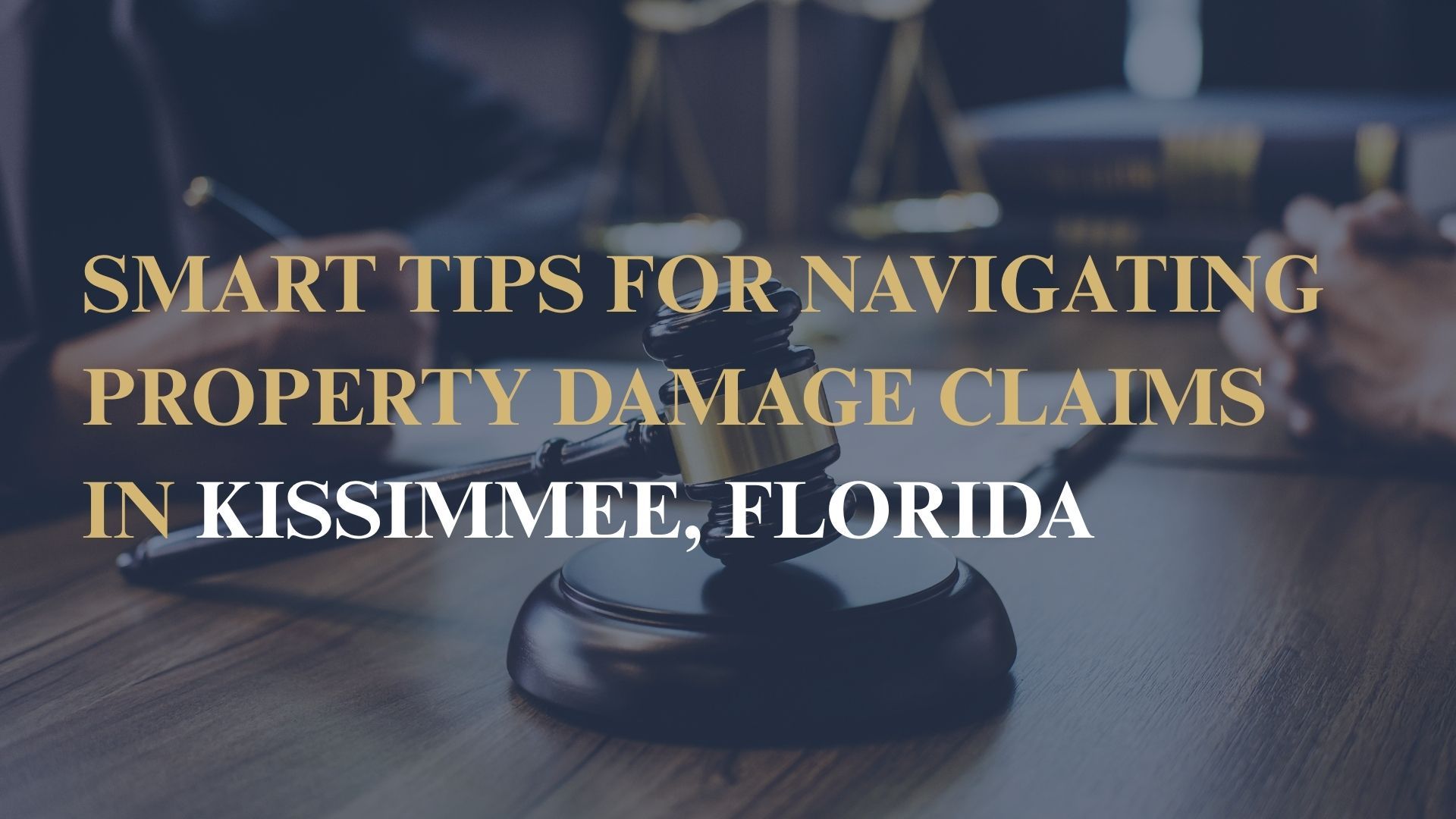 Smart Tips for Navigating Property Damage Claims in Kissimmee, Florida
