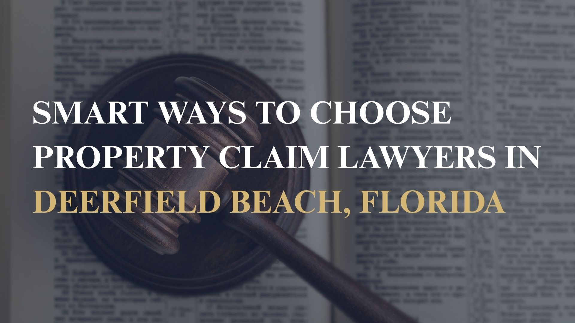 Smart Ways to Choose Property Claim Lawyers in Deerfield Beach, Florida