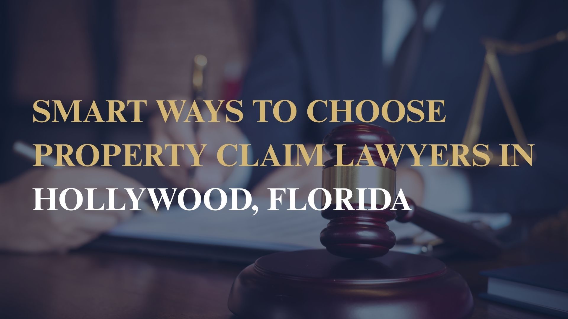 Smart Ways to Choose Property Claim Lawyers in Hollywood, Florida
