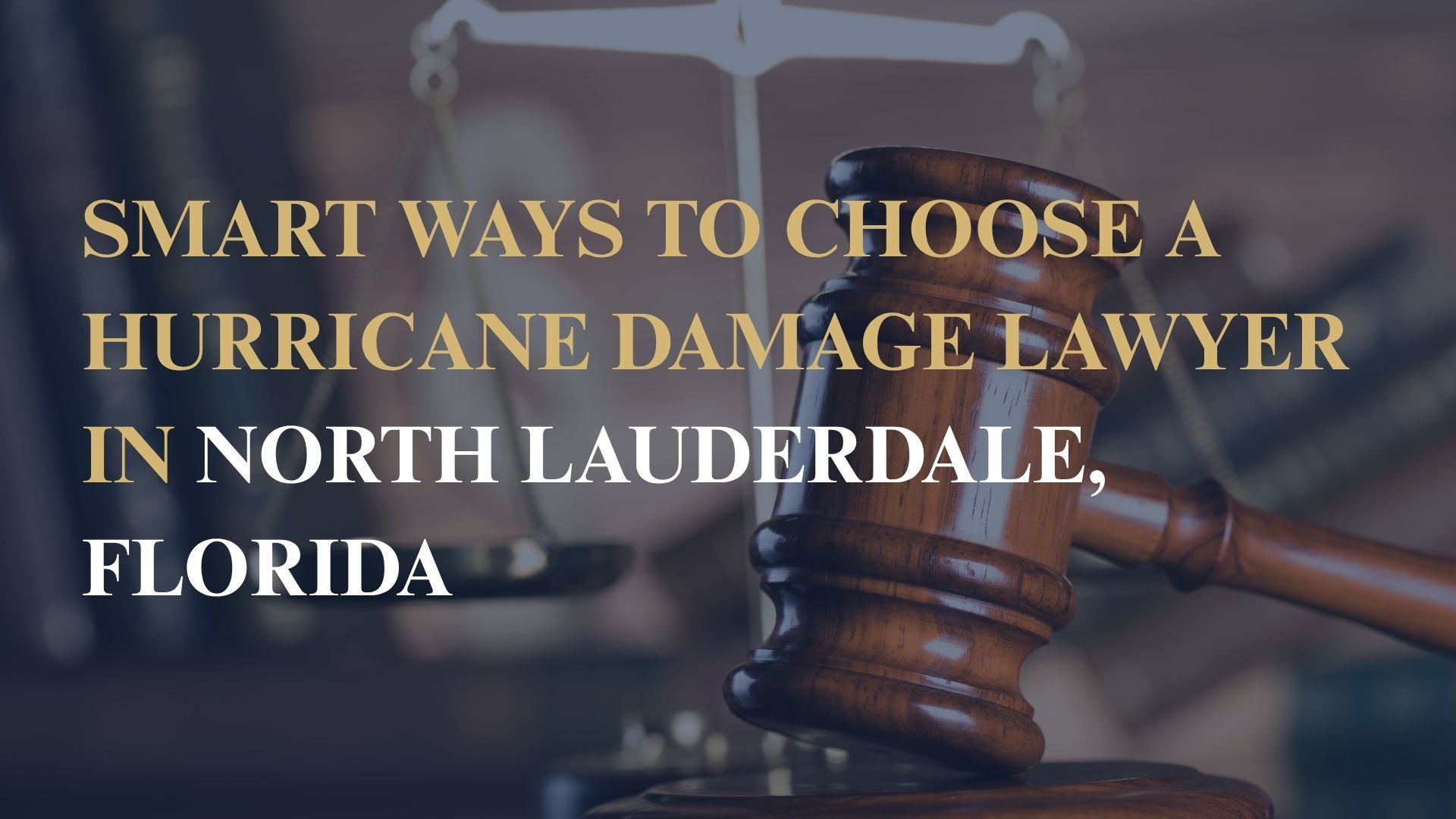 Smart Ways to Choose a Hurricane Damage Lawyer in North Lauderdale, Florida