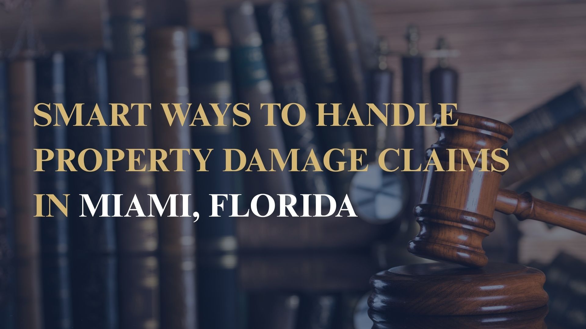 Smart Ways to Handle Property Damage Claims in Miami, Florida