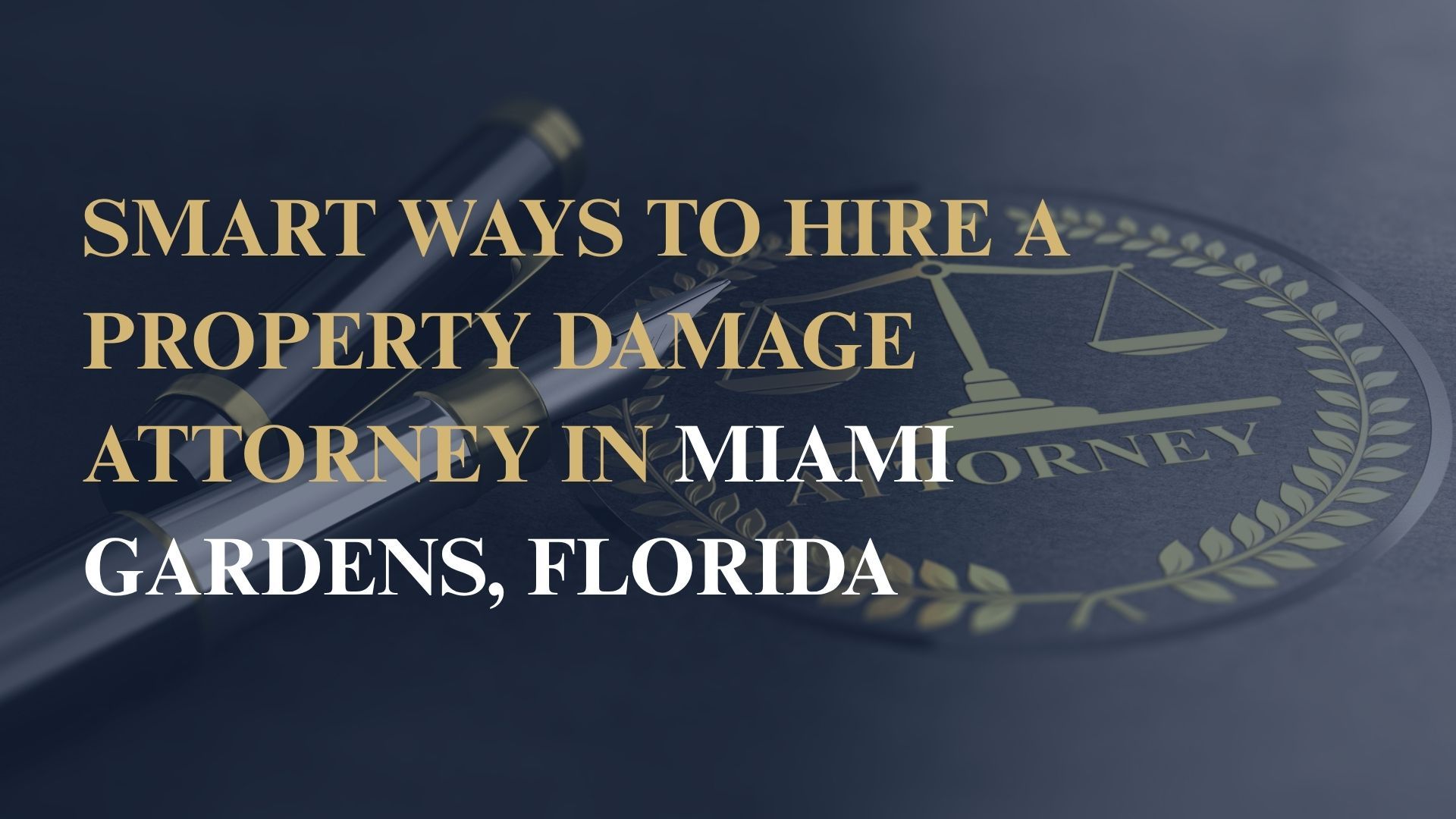 Smart Ways to Hire a Property Damage Attorney in Miami Gardens, Florida