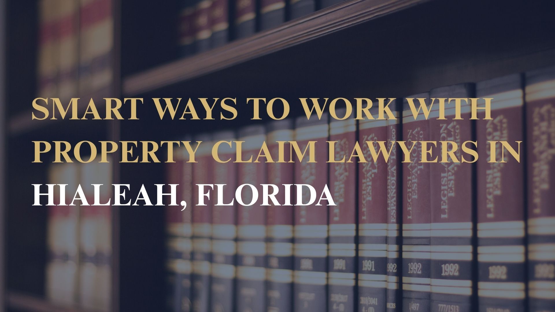 Smart Ways to Work With Property Claim Lawyers in Hialeah, Florida