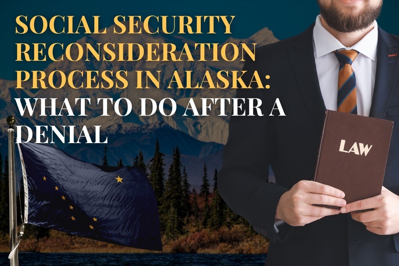 Social Security Reconsideration Process in Alaska: What to Do After a Denial