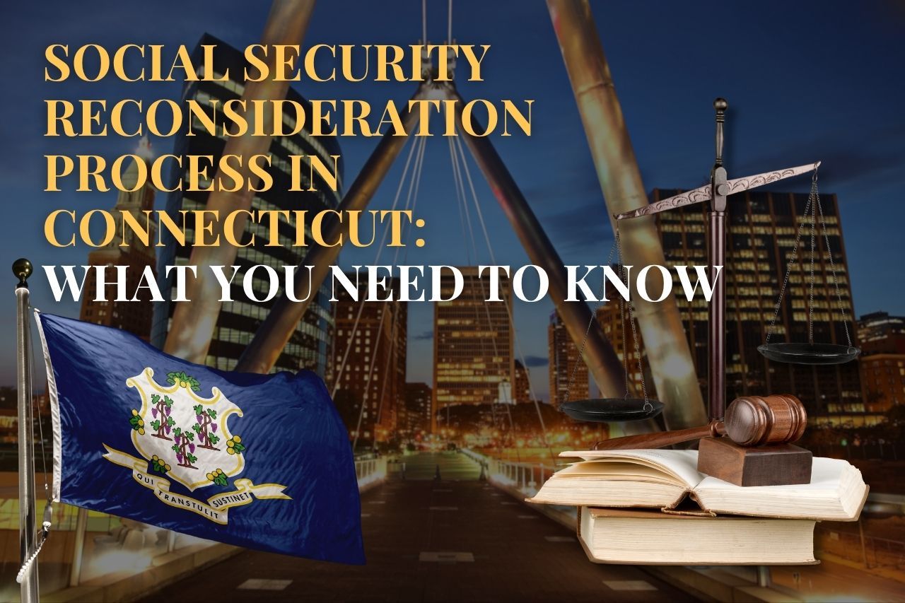 Social Security Reconsideration Process in Connecticut: A Step-by-Step Guide to Your Second Chance