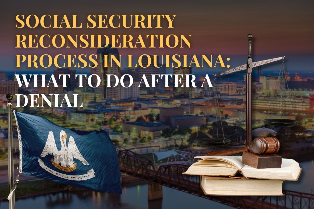 Social Security Reconsideration Process in Louisiana: Your Roadmap After a Disability Denial