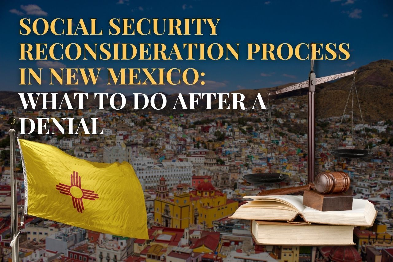 Social Security Reconsideration Process in New Mexico: What to Do After a Denial
