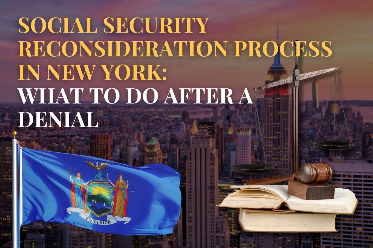Social Security Reconsideration Process in New York: What to Do After a Denial