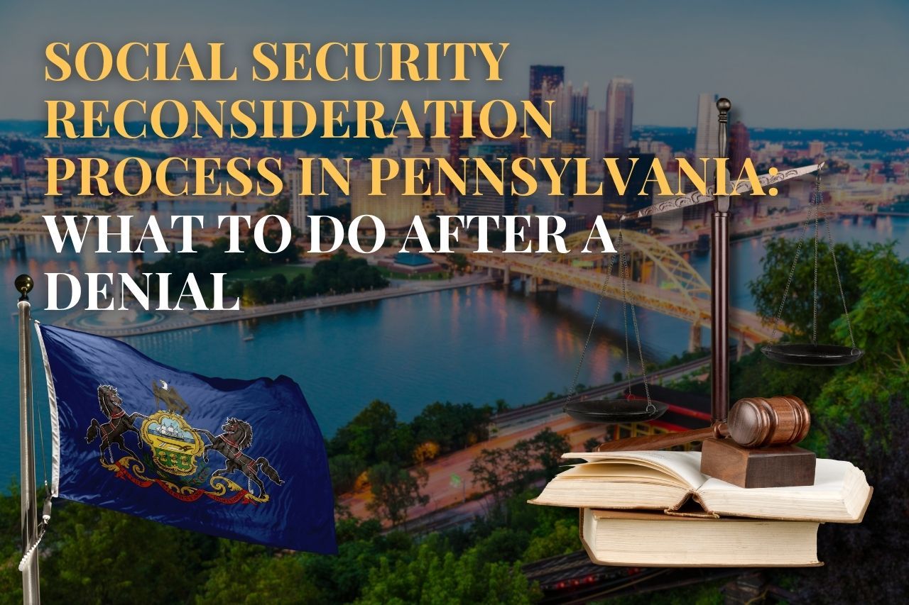 Social Security Reconsideration Process in Pennsylvania: What to Do After a Denial