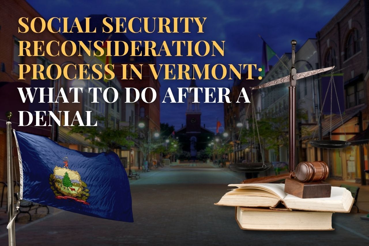 Social Security Reconsideration Process in Vermont: What to Do After a Denial