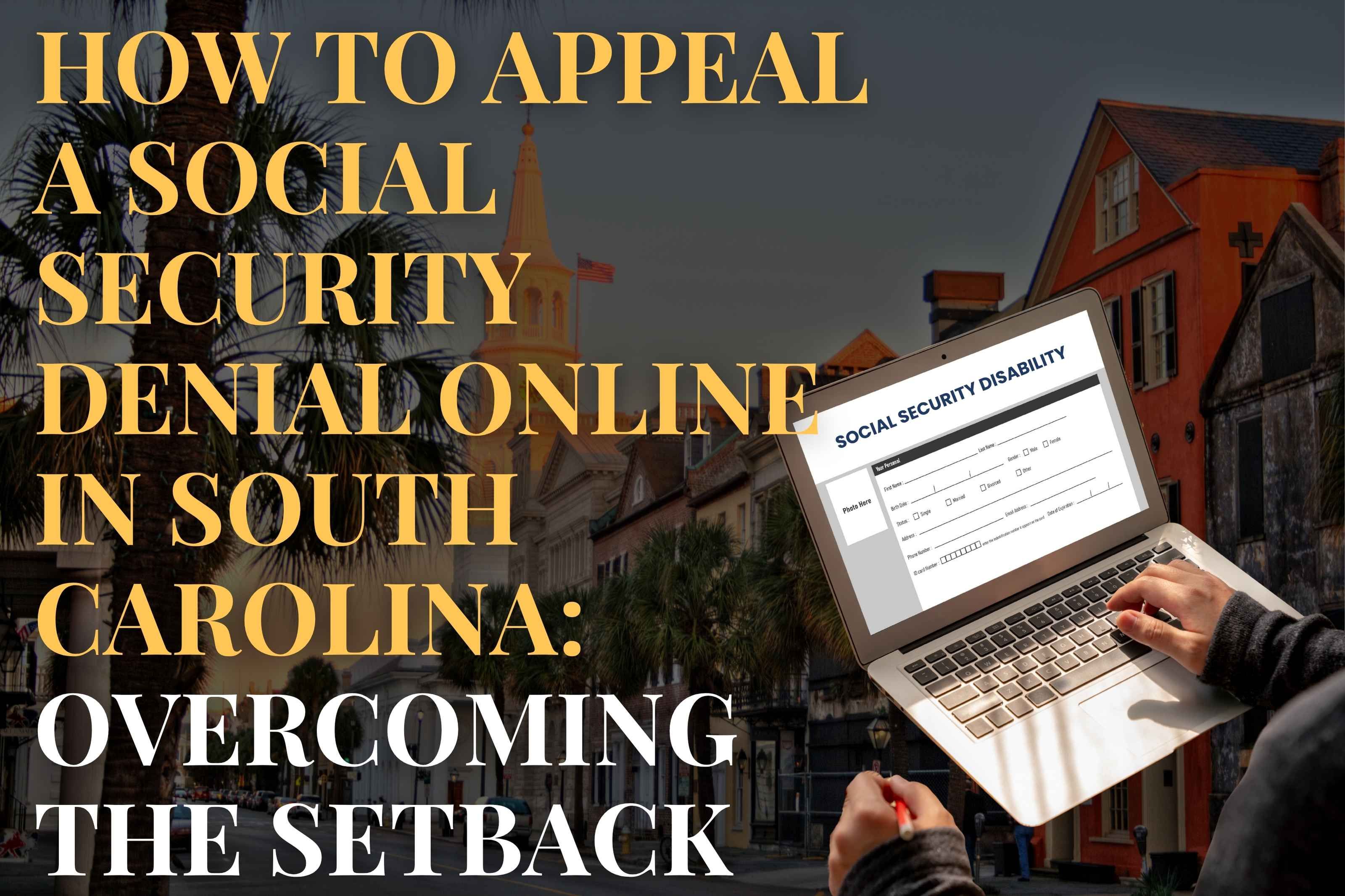 How to Appeal a Social Security Denial Online in South Carolina: Overcoming the Setback