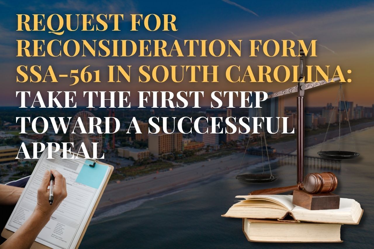 Request for Reconsideration Form SSA-561 in South Carolina: Take the First Step Toward a Successful Appeal