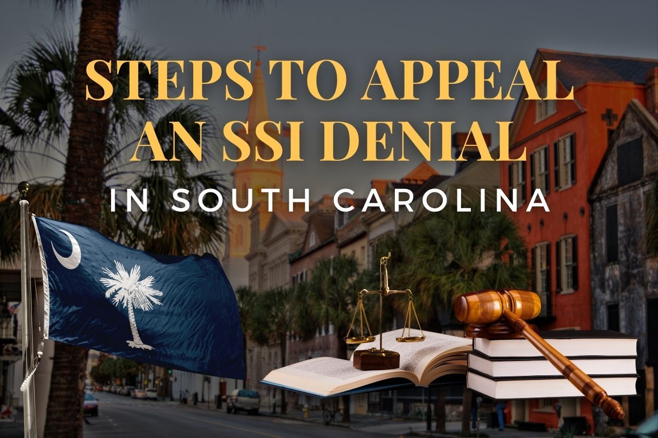 Steps to Appeal an SSI Denial in South Carolina: What You Need to Know