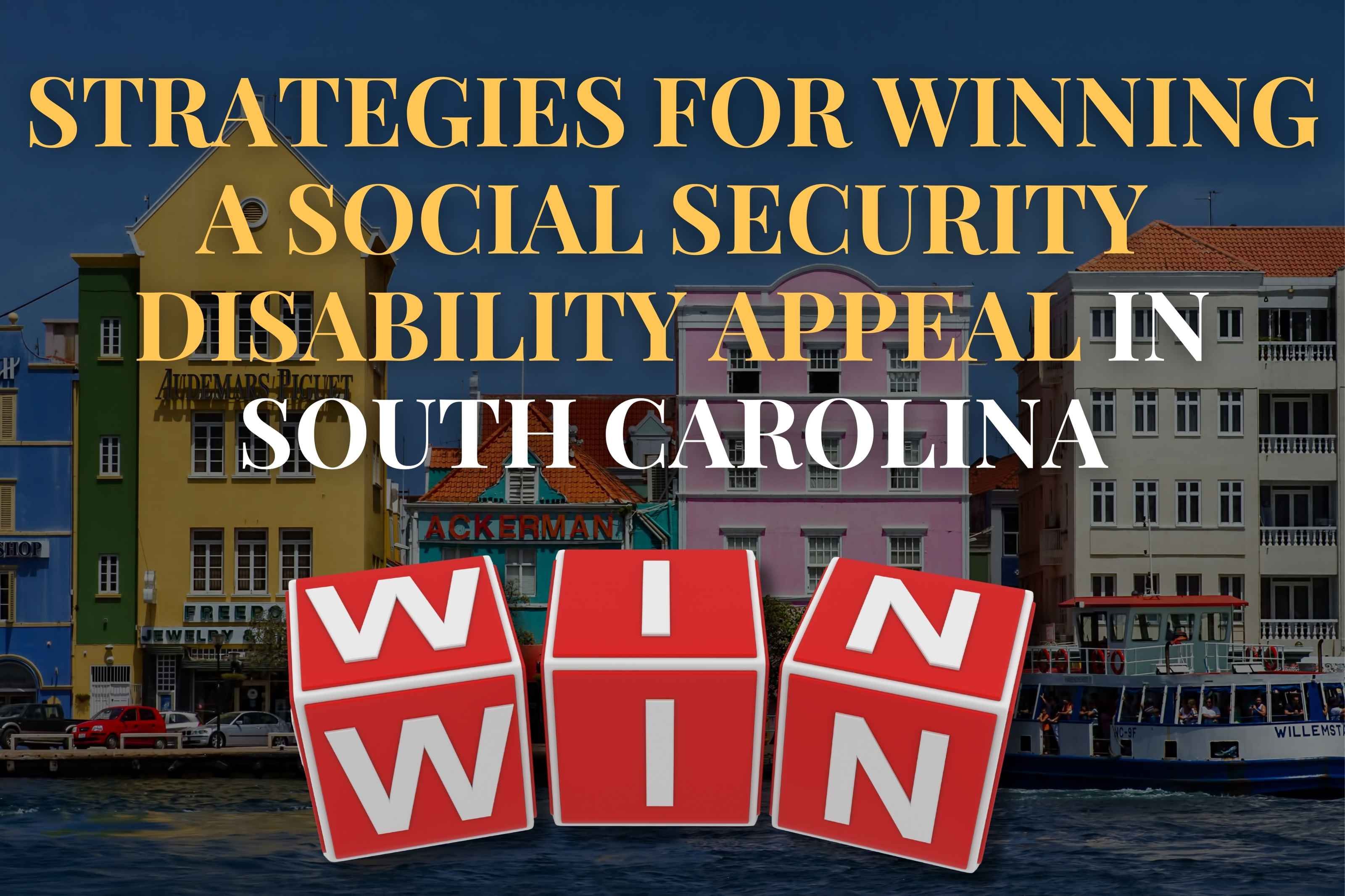 Strategies for Winning a Social Security Disability Appeal in South Carolina