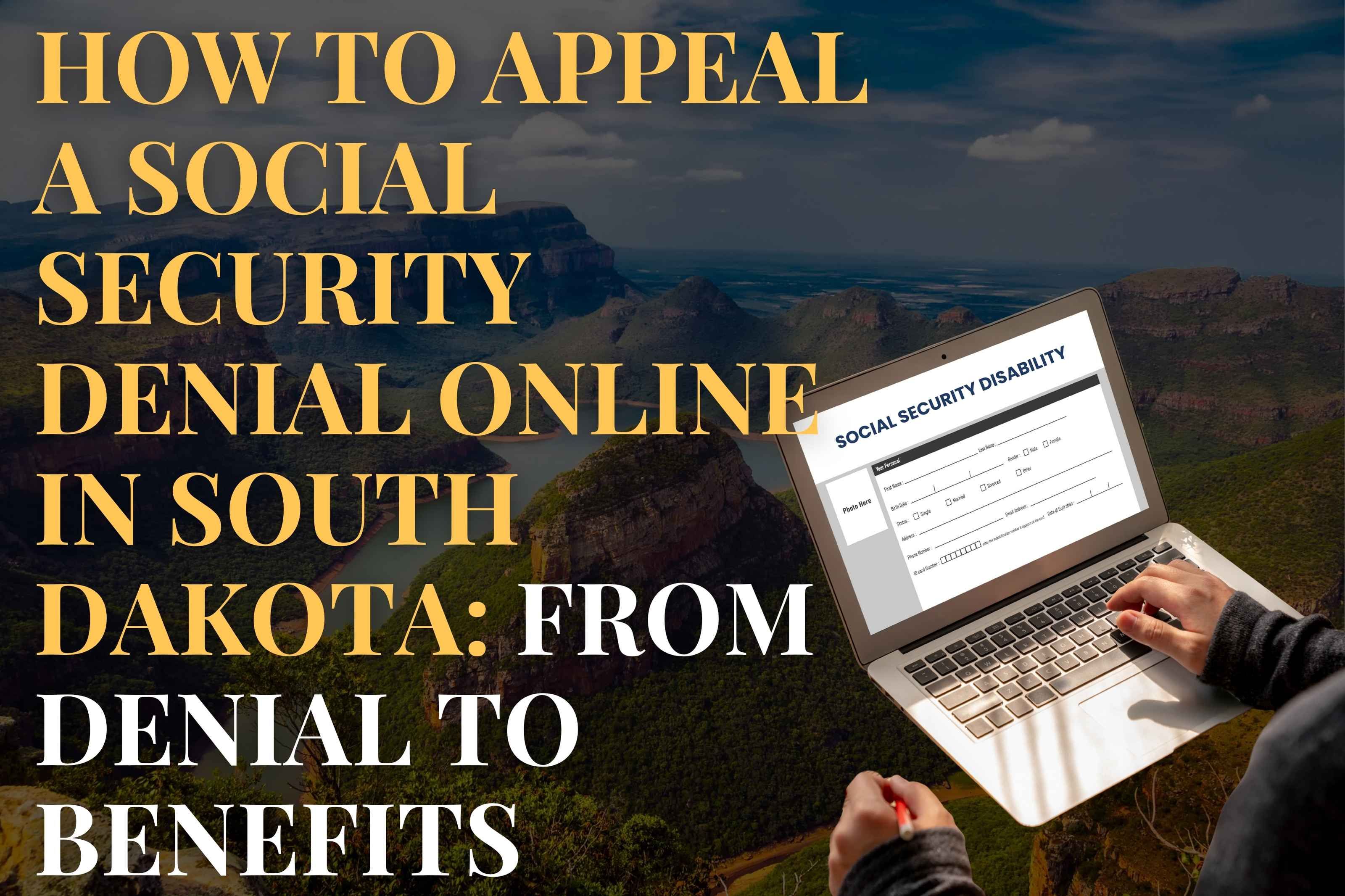 How to Appeal a Social Security Denial Online in South Dakota: From Denial to Benefits 
