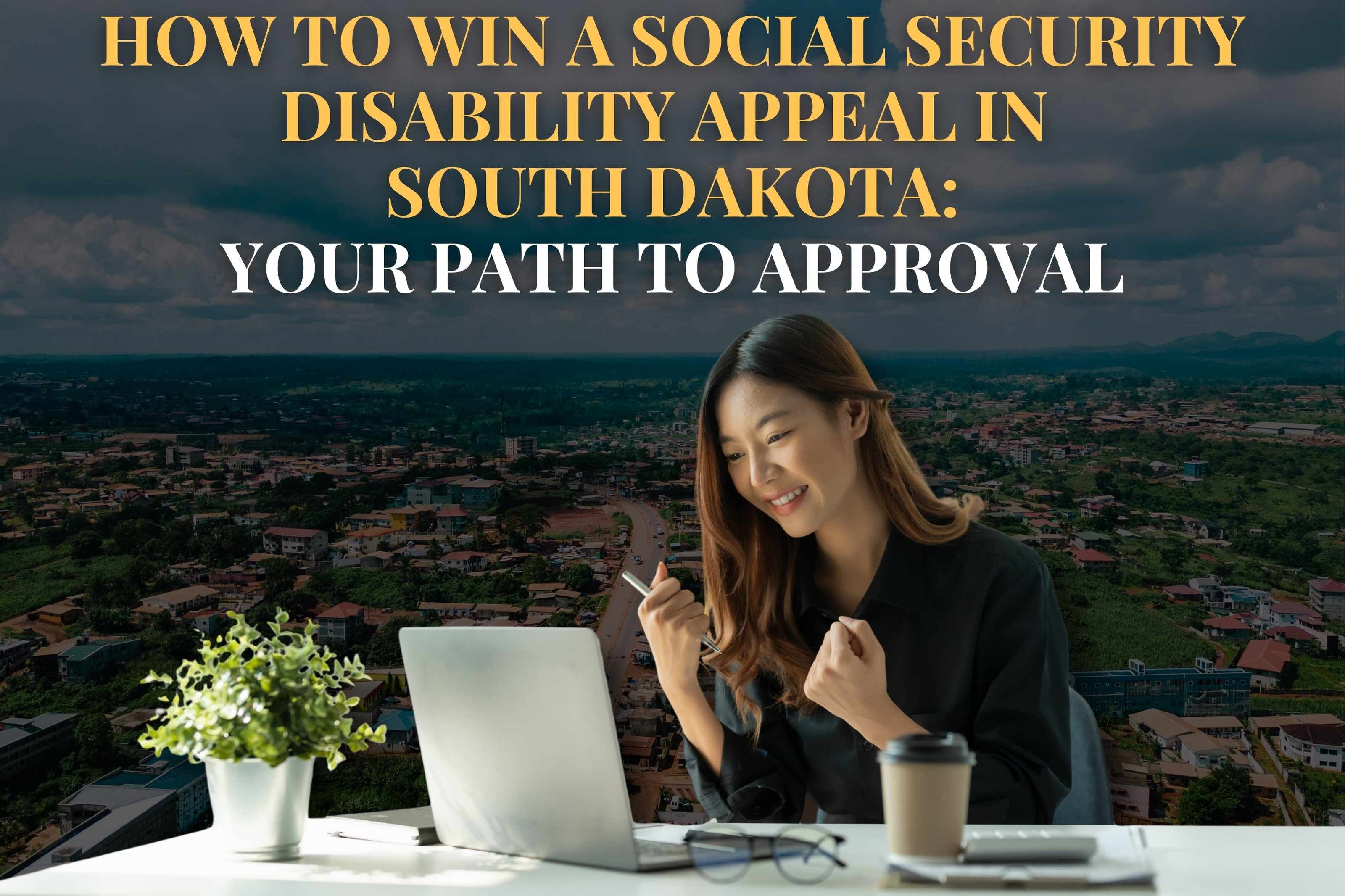 How to Win a Social Security Disability Appeal in  South Dakota: Your Path to Approval