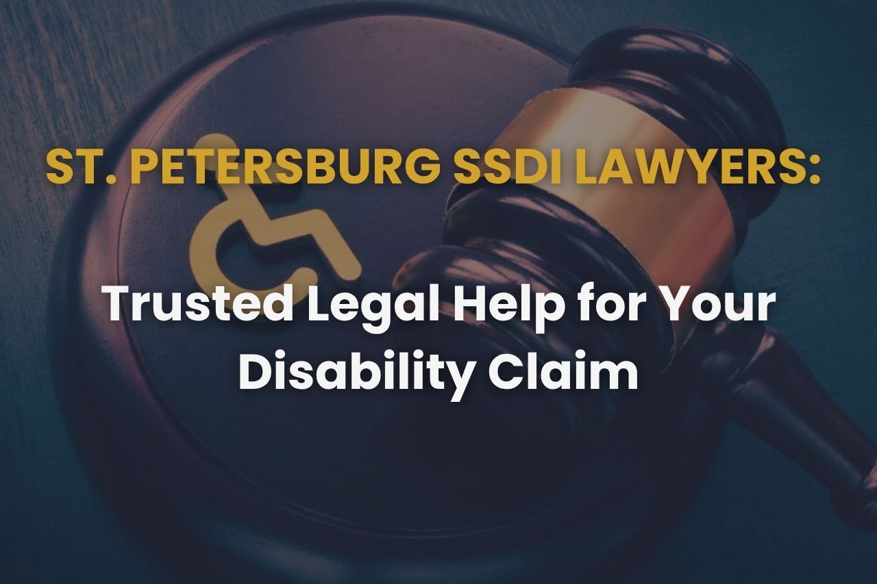 St. Petersburg SSDI Lawyers: Trusted Legal Help for Your Disability Claim