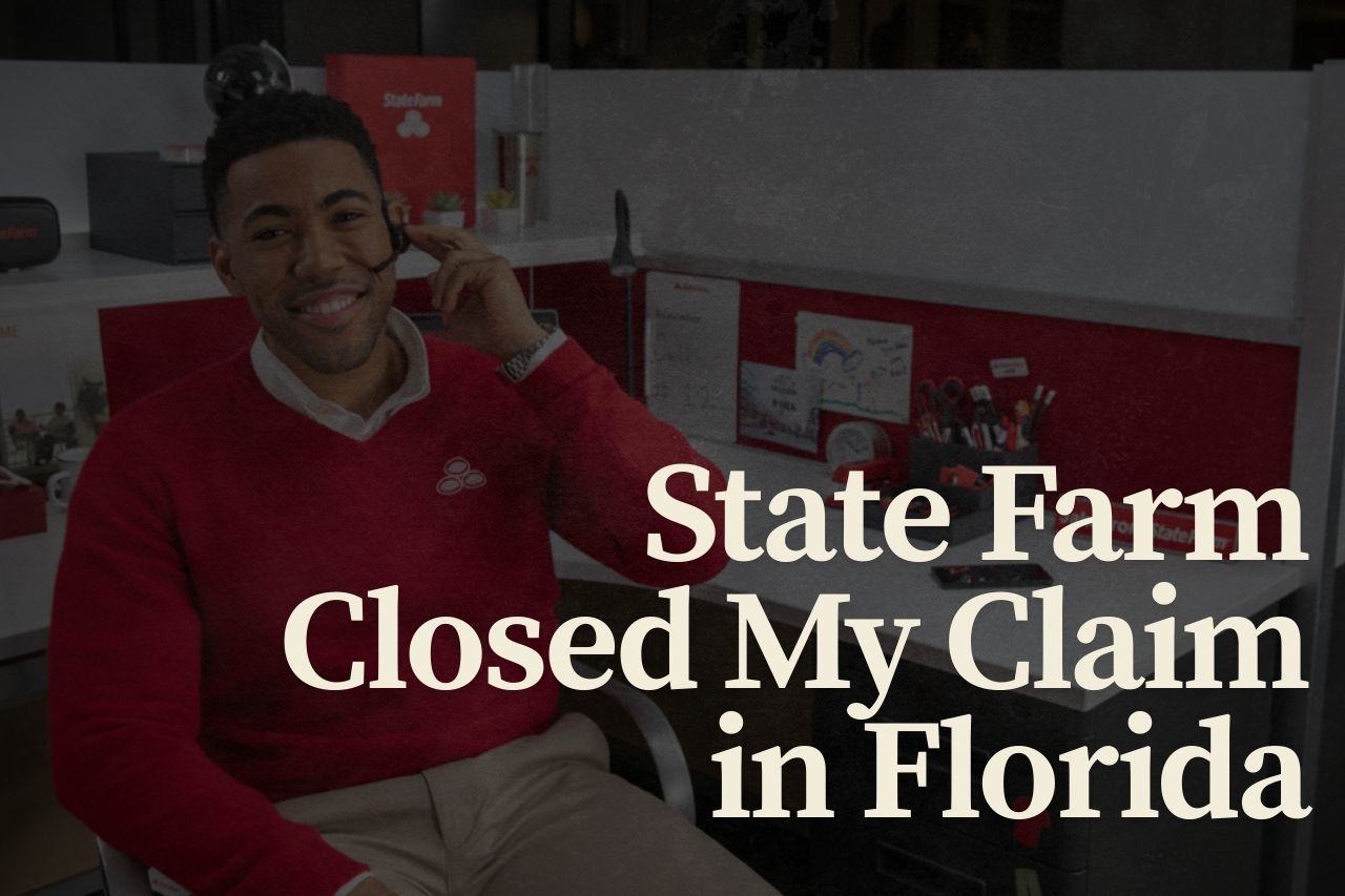 State Farm Closed My Claim in Florida: What It Means and How to Take Action
