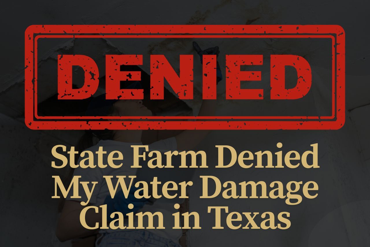 State Farm Denied My Water Damage Claim in Texas: Steps to Appeal and Secure Compensation