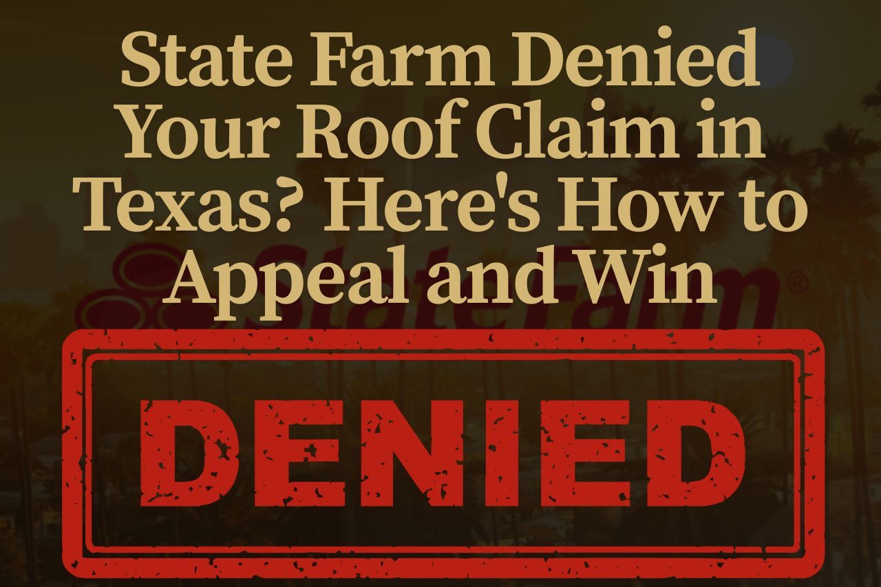 State Farm Denied Your Roof Claim in Texas? Here's How to Appeal and Win