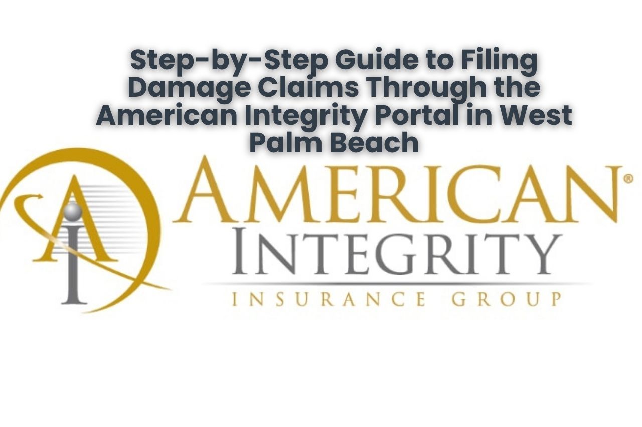 Step-by-Step Guide to Filing Damage Claims Through the American Integrity Portal in West Palm Beach