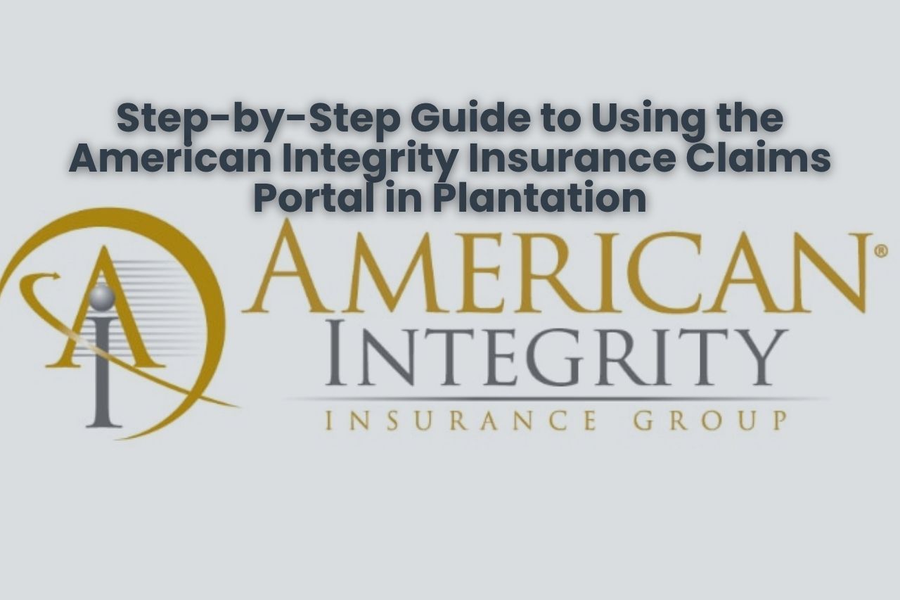 Step-by-Step Guide to Using the American Integrity Insurance Claims Portal in Plantation