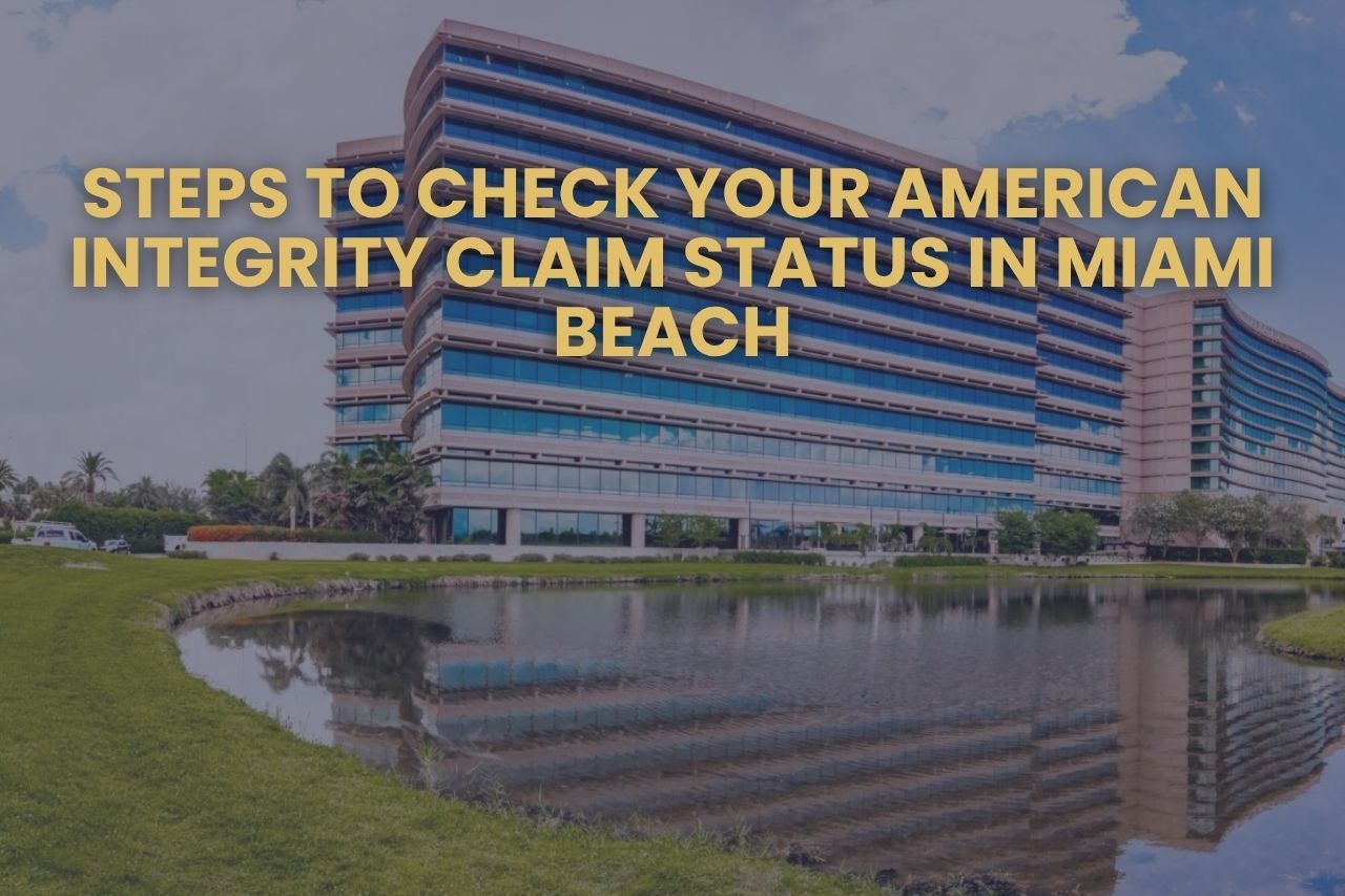 Steps to Check Your American Integrity Claim Status in Miami Beach