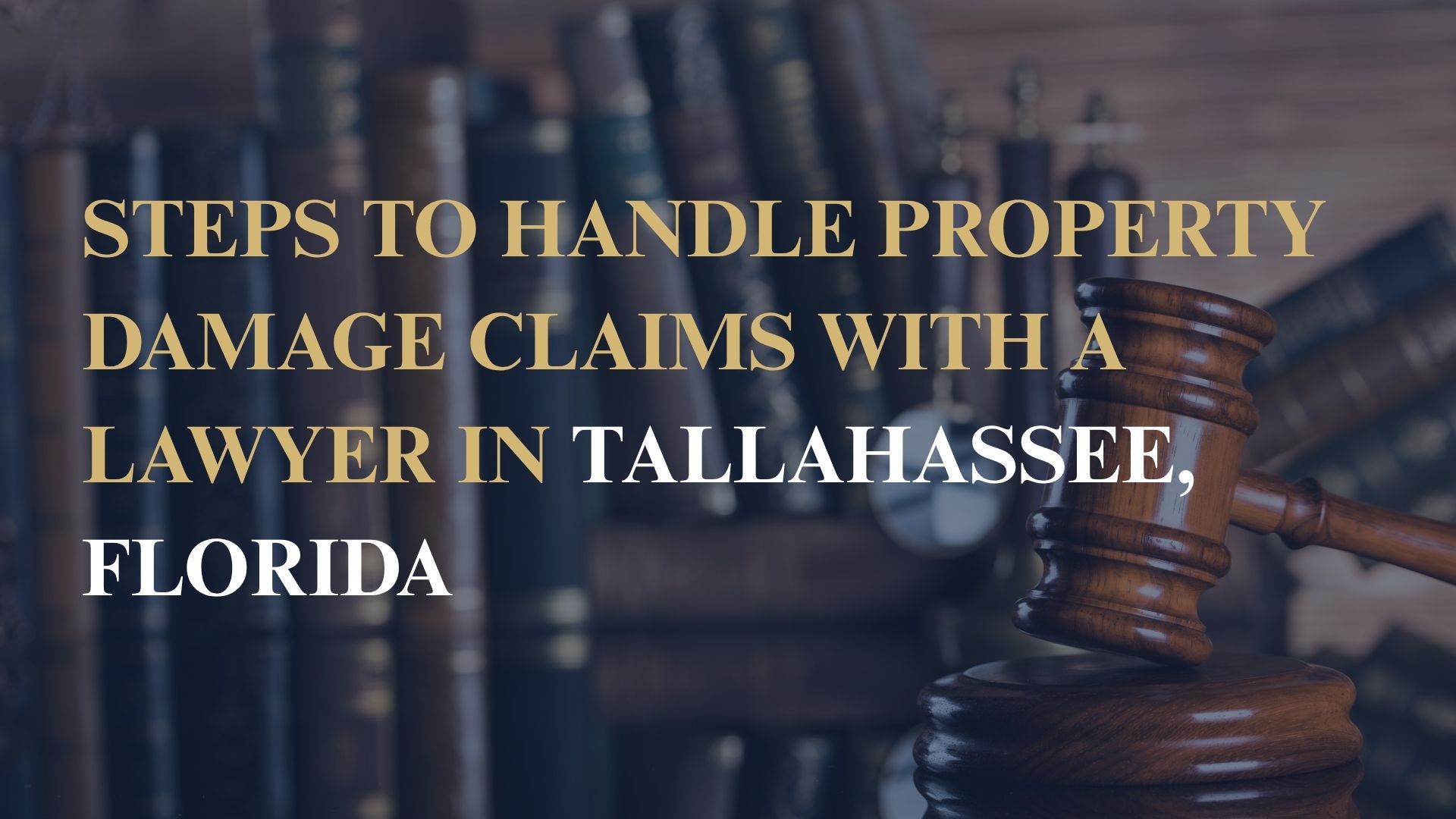 Steps to Handle Property Damage Claims with a Lawyer in Tallahassee, Florida