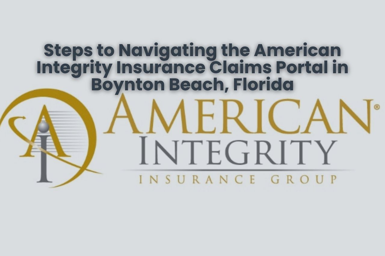 Steps to Navigating the American Integrity Insurance Claims Portal in Boynton Beach, Florida