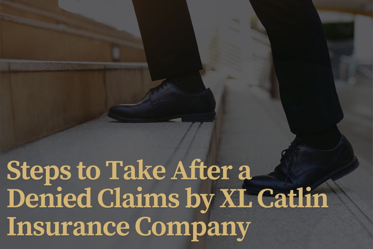 Steps to Take After a Denied Claims by XL Catlin Insurance Company