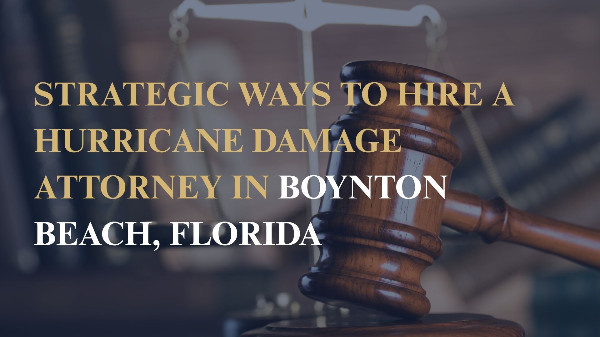 Strategic Ways to Hire a Hurricane Damage Attorney in Boynton Beach, Florida