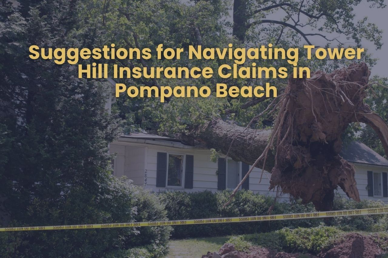 Suggestions for Navigating Tower Hill Insurance Claims in Pompano Beach